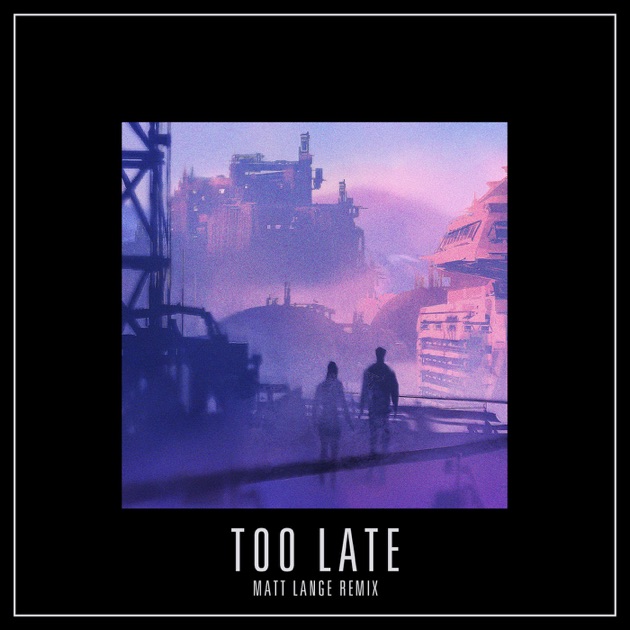 Too Late Matt Lange Remix