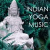 Indian Yoga Music - Asian Meditation Background Songs to Concentrate and Meditate Mindfully