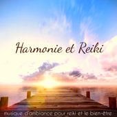 Harmonie et Reiki : Musique d'ambiance pour Reiki et le bien-être - Oasis de Détente et Relaxation