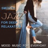 Smooth Jazz for Deep Relaxation: Mood Music for Everyday Health, Coffee Break, Rest and Bedtime Meditation - Serenity Instrumental Piano Music