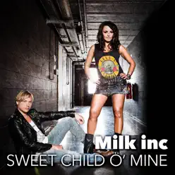 Sweet Child O' Mine - Single - Milk Inc. Sweet Child O' Mine - Single - Milk Inc.