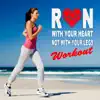 Run with Your Heart Not with Your Legs Workout (150 Bpm) & DJ Mix [The Best Music for Jogging & Running] album lyrics, reviews, download
