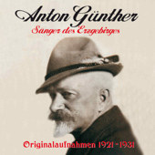 Anton Günther - Sänger des Erzgebirges - Anton Günther, Erwin Günther & Paul Godwin Künstler-Ensemble