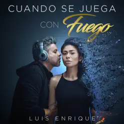 Cuando Se Juega Con Fuego - Single - Luis Enrique