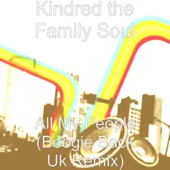 All My People (Boogie Back Uk Remix) - Single - Kindred the Family Soul All My People (Boogie Back Uk Remix) - Single - Kindred the Family Soul