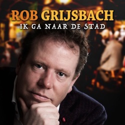Rob Grijsbach - Ik Ga Naar De Stad