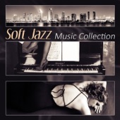 Soft Jazz Music Collection: Cafe & Piano Bar Music, Smooth Jazz Instrumentals, Easy Listening, Background Music for Relaxation artwork