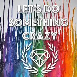Let's Do Something Crazy - Single - Crystalyne Let's Do Something Crazy - Single - Crystalyne