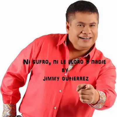 Ni Sufro Ni Le Lloro a Nadie - Single - Jimmy Gutierrez