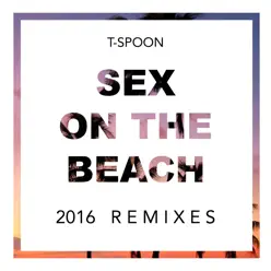 Sex On the Beach 2016 Remixes - EP - T-Spoon Sex On the Beach 2016 Remixes - EP - T-Spoon
