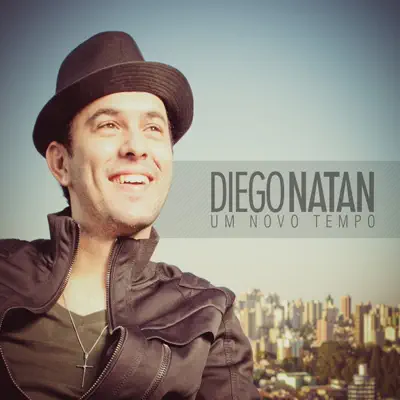 Um Novo Tempo - Diego Natan Um Novo Tempo - Diego Natan