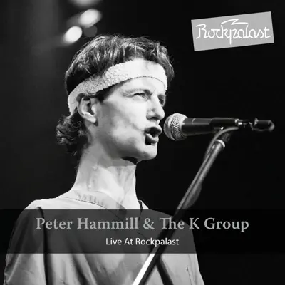 Live At Rockpalast (feat. The K Group) [Live Hamburg 1981] - Peter Hammill