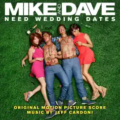 Mike and Dave Need Wedding Dates (Original Motion Picture Score) by Jeff Cardoni album reviews, ratings, credits