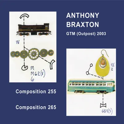 Gtm (Outpost) 2003 Composition 255 & 265 - Anthony Braxton Gtm (Outpost) 2003 Composition 255 & 265 - Anthony Braxton