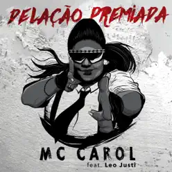 Delação Premiada (feat. Leo Justi) - Single - MC Carol