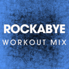 Rockabye (Extended Workout Mix) - Power Music Workout
