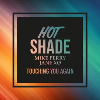 Touching You Again (feat. Mike Perry & Jane XØ) by Hot Shade, Mike Perry & Jane XØ song reviws