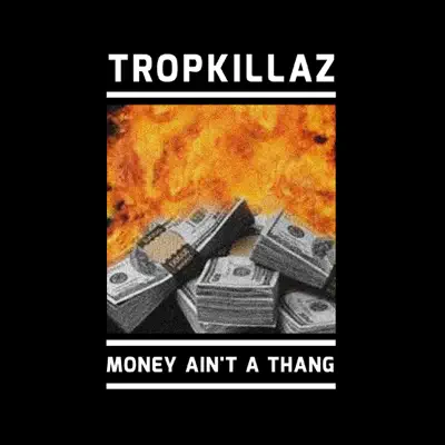 Money Ain’t a Thang - Single - Tropkillaz