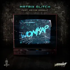 Matrix Glitch (feat. Mayor Apeshit) Song Lyrics