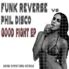 Good Fight (Funk Reverse vs. Phil Disco) - Single album lyrics, reviews, download