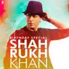 Stream & download Birthday Special Shah Rukh Khan