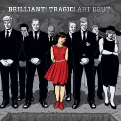 Brilliant! Tragic! - Art Brut