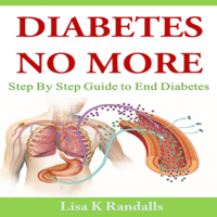 Lisa K Randalls - Diabetes No More: Step by Step Guide to End Diabetes (Unabridged) artwork