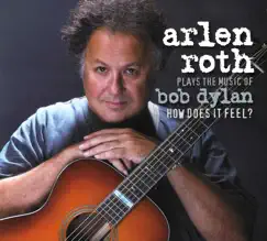 Plays the Music of Bob Dylan: How Does It Feel by Arlen Roth album reviews, ratings, credits