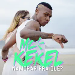 Namorar pra Quê? - Single - MC Kekel Namorar pra Quê? - Single - MC Kekel