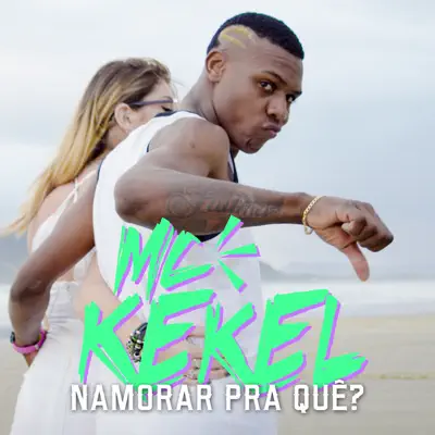 Namorar pra Quê?​ - Single - MC Kekel