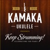 Kamaka Ukulele Presents: Keep Strumming!