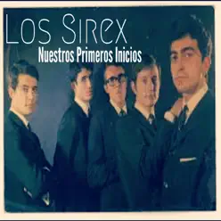 Nuestros Primeros Inicios - Los Sírex Nuestros Primeros Inicios - Los Sírex