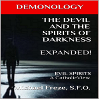 Michael Freze - Demonology: The Devil and the Spirits of Darkness Expanded!: Evil Spirits, a Catholic View: The Demonology Series, Book 5 (Unabridged) artwork