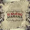 Si Muero Mañana - Single album lyrics, reviews, download
