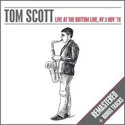 Live At the Bottom Line, Ny 3 Nov ‘78 (Remastered) - Tom Scott Live At the Bottom Line, Ny 3 Nov ‘78 (Remastered) - Tom Scott