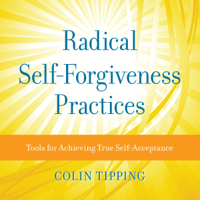 Colin C. Tipping - Radical Self-Forgiveness Practices artwork