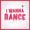 Elegailo - I Wanna Dance (Extended Mix)