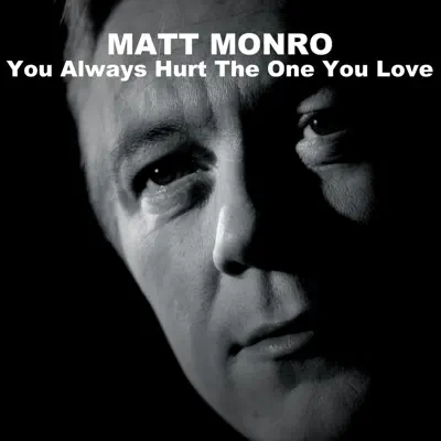 You Always Hurt the One Your Love - Matt Monro