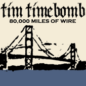 80,000 Mile of Wire - Tim Timebomb