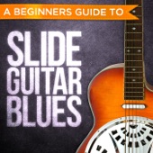 A Beginners Guide to: Slide Guitar Blues artwork