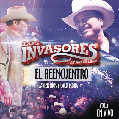 Los Invasores de Nuevo León (Javier Ríos y Lalo Mora) El Reencuentro En Vivo Vol. 1 - Los Invasores de Nuevo León