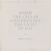 When the Cellar Children See the Light of Day - Mirel Wagner