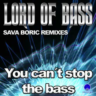 You Can’t Stop the Bass - Single by Lord of Bass album reviews, ratings, credits