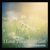 The Butterhills - I Love the Flower Girl