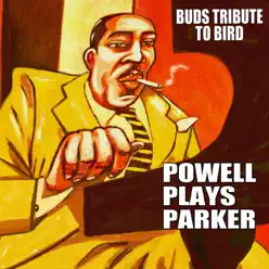 Powell Plays Parker: Bud's Tribute to Bird - Bud Powell Powell Plays Parker: Bud's Tribute to Bird - Bud Powell