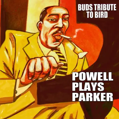 Powell Plays Parker: Bud's Tribute to Bird - Bud Powell Powell Plays Parker: Bud's Tribute to Bird - Bud Powell