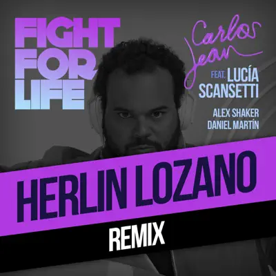 Fight For Life (Herlin Remix) [feat. Lucía Scansetti, Alex Shaker & Daniel Martín] - Single - Carlos Jean