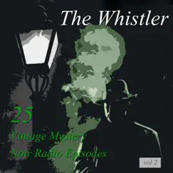 The Whistler, Vol 2: 25 Vintage Mystery Noir Radio Episodes by The Whistler album reviews, ratings, credits