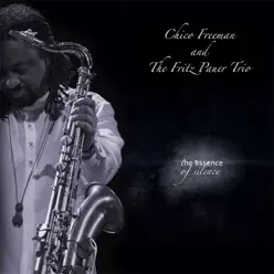The Essence of Silence - Chico Freeman The Essence of Silence - Chico Freeman