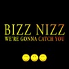 Bizz Nizz - We're gonna catch you